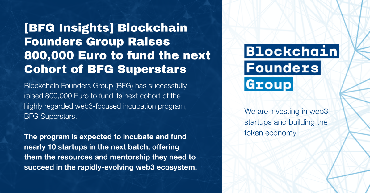 [BFG News] Blockchain Founders Group Raises 800,000 Euro to fund the next Cohort of BFG Superstars